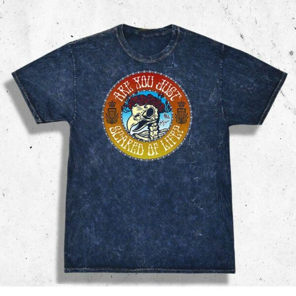 Are You Just Scared Of Life? Tee